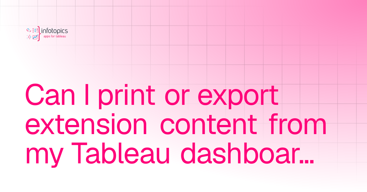Can I print or export extension content from my Tableau dashboard ...